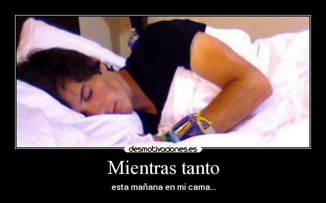 Mientras tanto - esta mañana en mi cama...