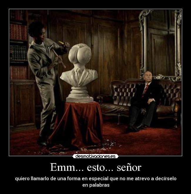 Emm... esto... señor - 