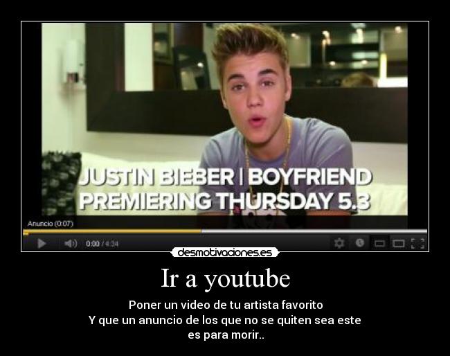 Ir a youtube - Poner un video de tu artista favorito
Y que un anuncio de los que no se quiten sea este
es para morir..