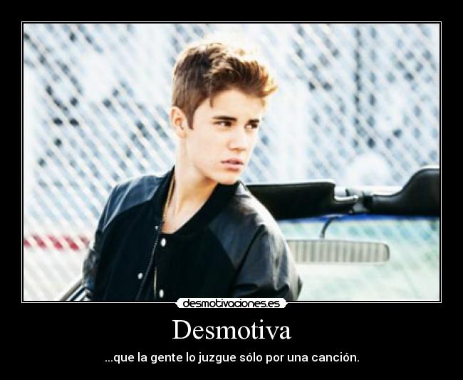 Desmotiva - ...que la gente lo juzgue sólo por una canción.