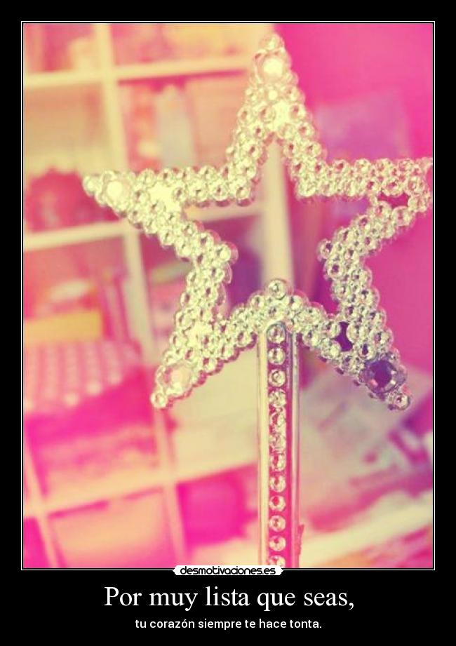 Por muy lista que seas, -