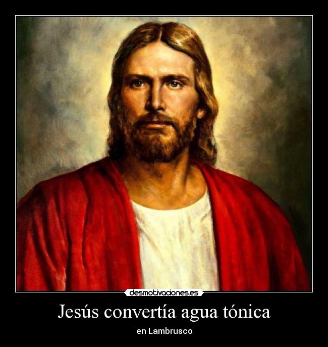 Jesús convertía agua tónica - en Lambrusco