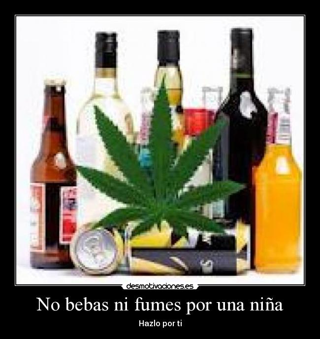 No bebas ni fumes por una niña - Hazlo por ti