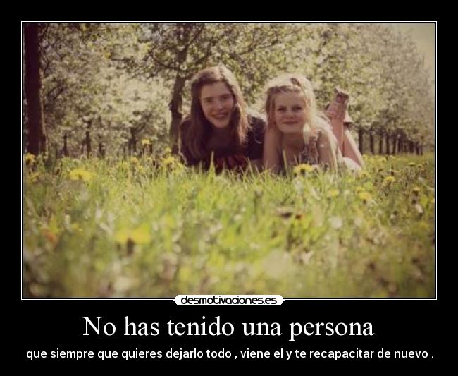 No has tenido una persona -