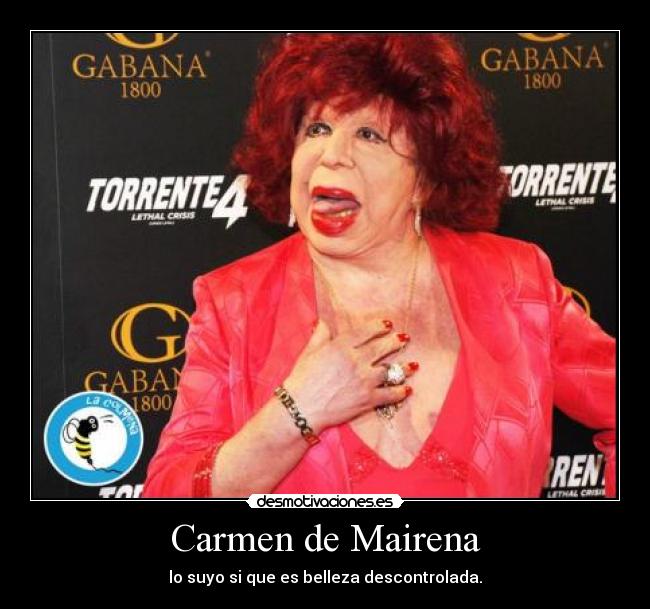 Carmen de Mairena - lo suyo si que es belleza descontrolada.