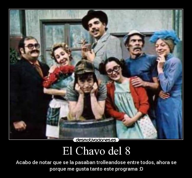 El Chavo del 8 - Acabo de notar que se la pasaban trolleandose entre todos, ahora se
porque me gusta tanto este programa :D