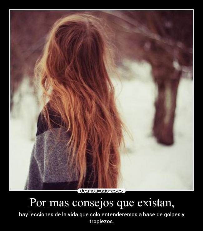 Por mas consejos que existan, -