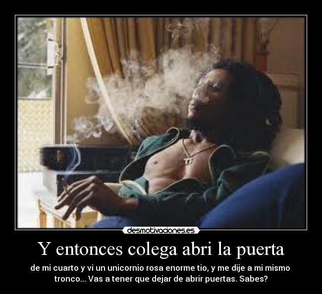 Y entonces colega abri la puerta - 