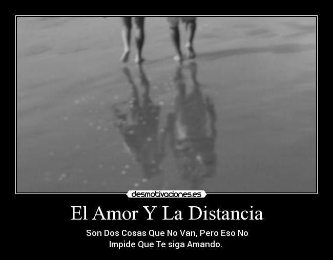 El Amor Y La Distancia - Son Dos Cosas Que No Van, Pero Eso No
Impide Que Te siga Amando. ♥
