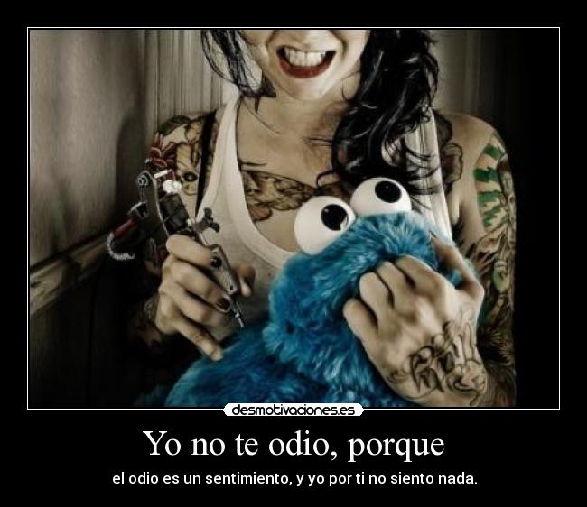 Yo no te odio, porque -
