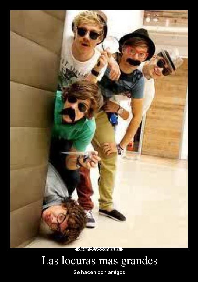 Las locuras mas grandes - Se hacen con amigos
