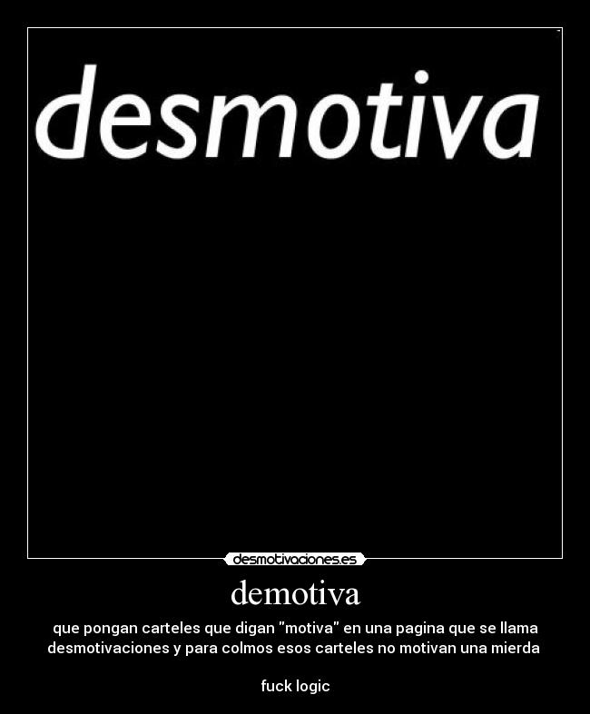 carteles desmotivaciones mundo esta cabeza fuck logic desmotivaciones