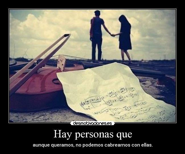 Hay personas que - aunque queramos, no podemos cabrearnos con ellas.