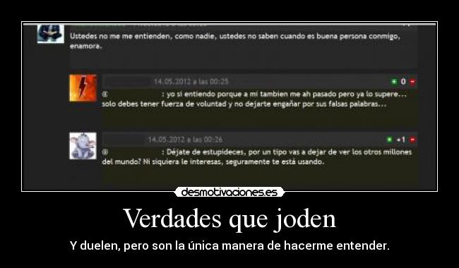 Verdades que joden - Y duelen, pero son la única manera de hacerme entender.