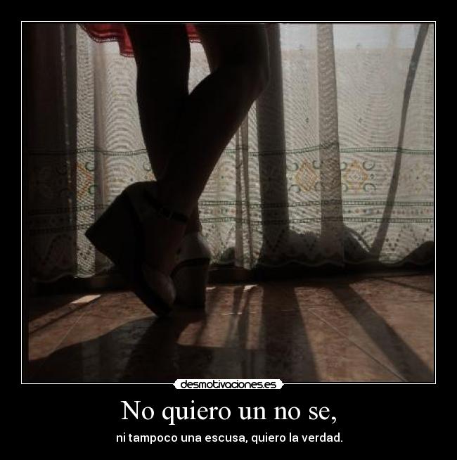 No quiero un no se, -