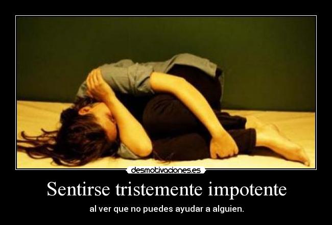 Sentirse tristemente impotente - 