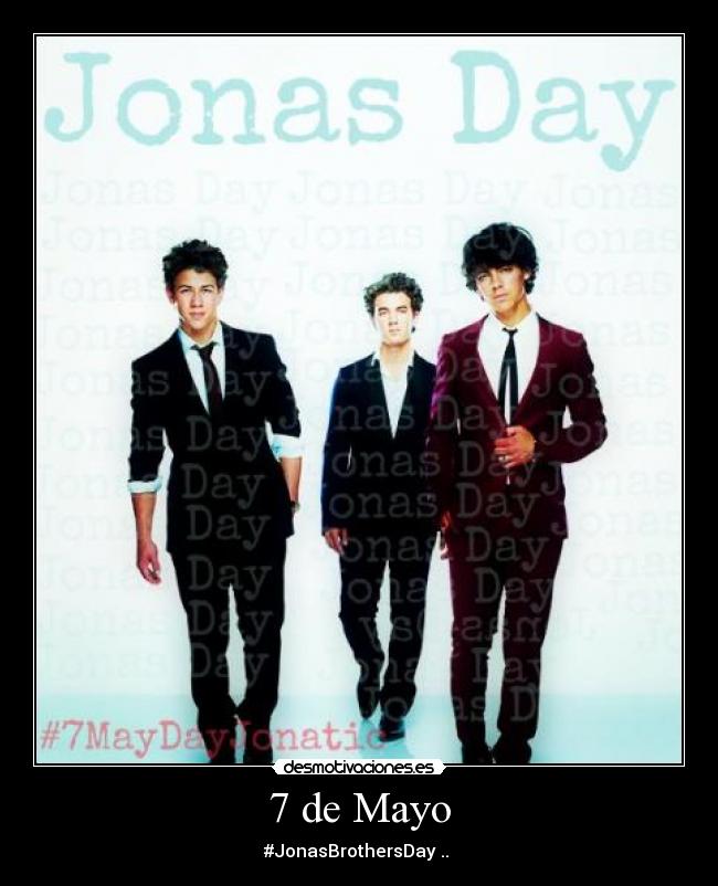 7 de Mayo - #JonasBrothersDay ..