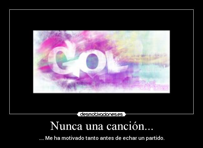 Nunca una canción... - .... Me ha motivado tanto antes de echar un partido.