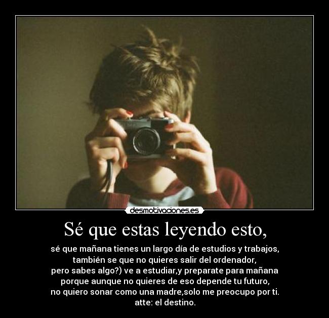 Sé que estas leyendo esto, -