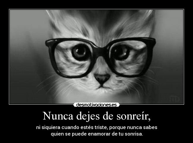 Nunca dejes de sonreír, -