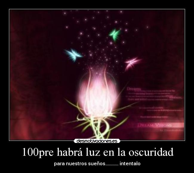 100pre habrá luz en la oscuridad - para nuestros sueños........... intentalo