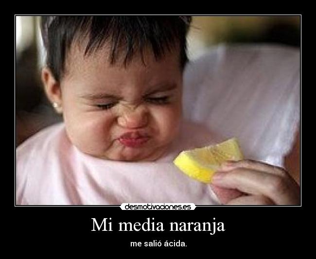 Mi media naranja - me salió ácida.
