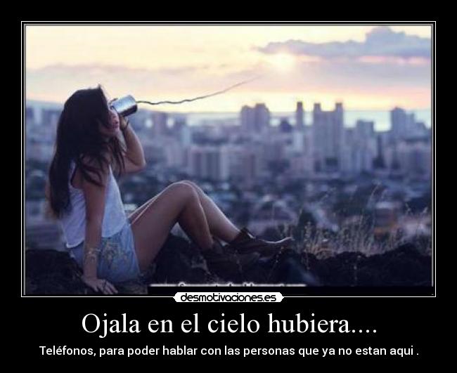 Ojala en el cielo hubiera.... - 