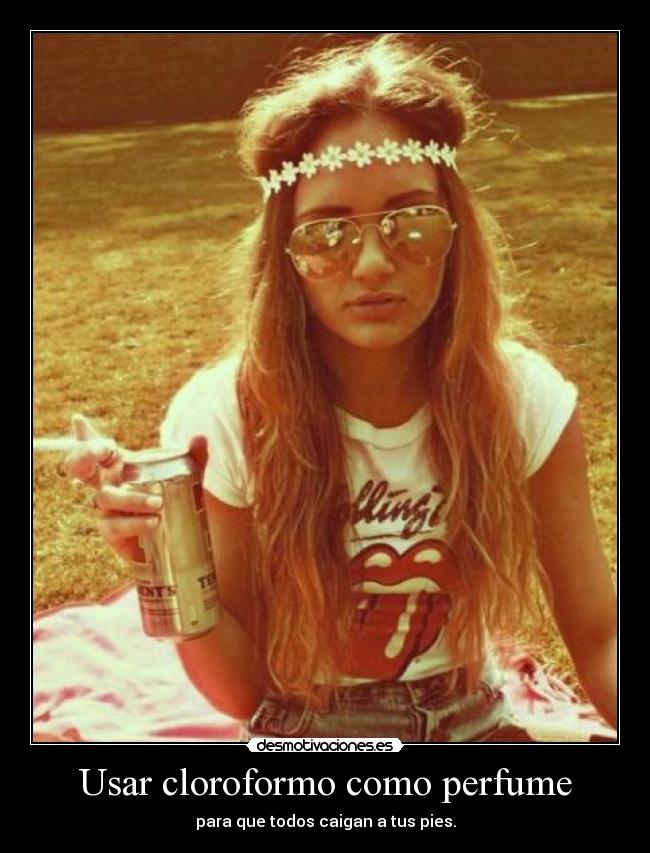 Usar cloroformo como perfume - para que todos caigan a tus pies.