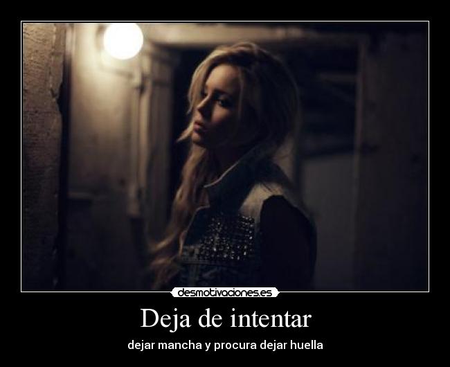 Deja de intentar - dejar mancha y procura dejar huella