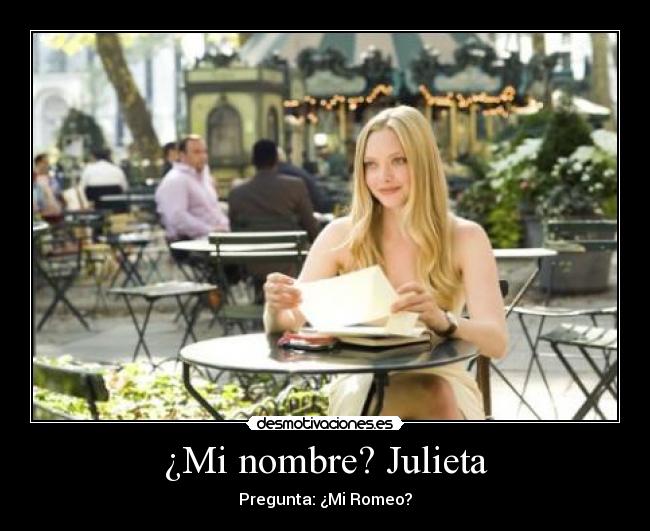 ¿Mi nombre? Julieta - Pregunta: ¿Mi Romeo?