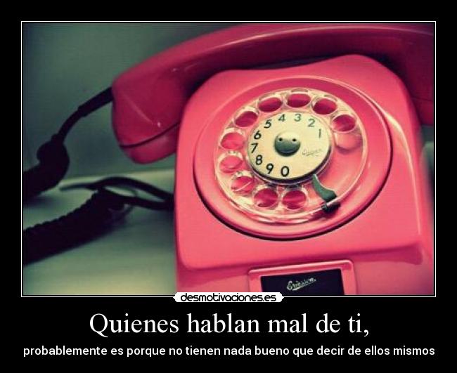 Quienes hablan mal de ti, - 
