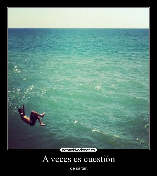 A veces es cuestión - de saltar.