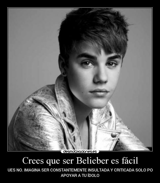 Crees que ser Belieber es fácil - 