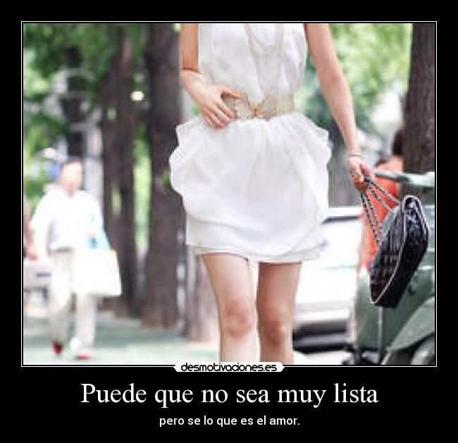 Puede que no sea muy lista - pero se lo que es el amor.