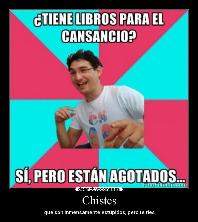 Chistes - que son inmensamente estúpidos, pero te ríes