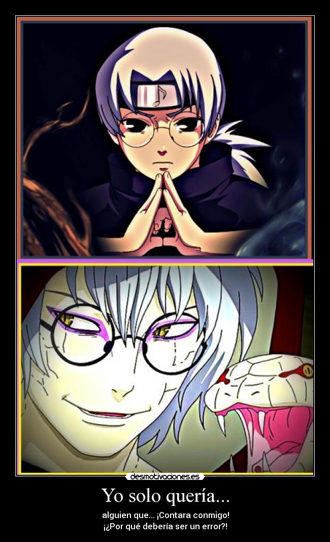 Yo solo quería... - alguien que... ¡Contara conmigo!
¡¿Por qué debería ser un error?!
