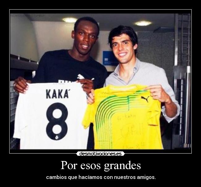 Por esos grandes - cambios que hacíamos con nuestros amigos.