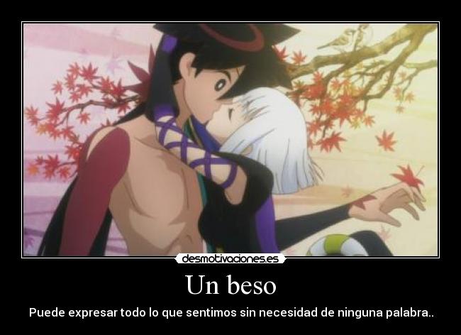 Un beso - Puede expresar todo lo que sentimos sin necesidad de ninguna palabra..