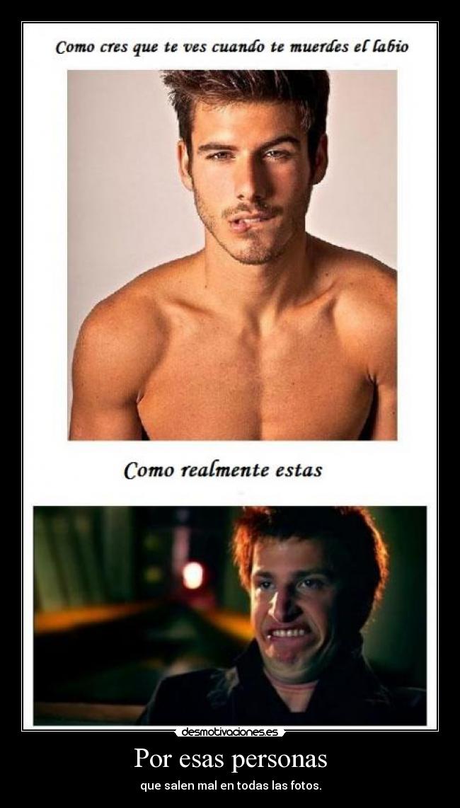 Por esas personas - que salen mal en todas las fotos.