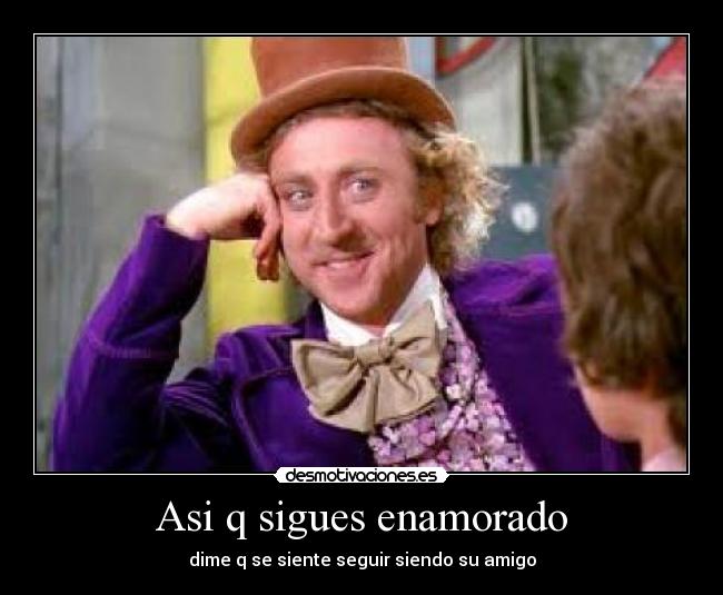 Asi q sigues enamorado - 