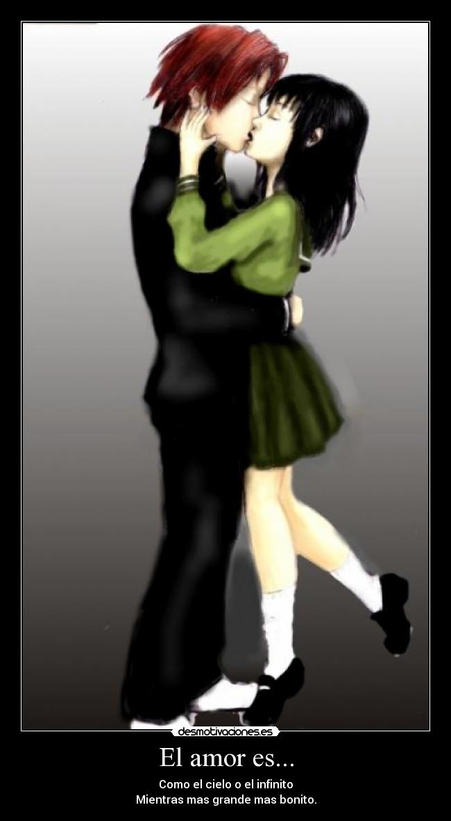 El amor es... - Como el cielo o el infinito
Mientras mas grande mas bonito.