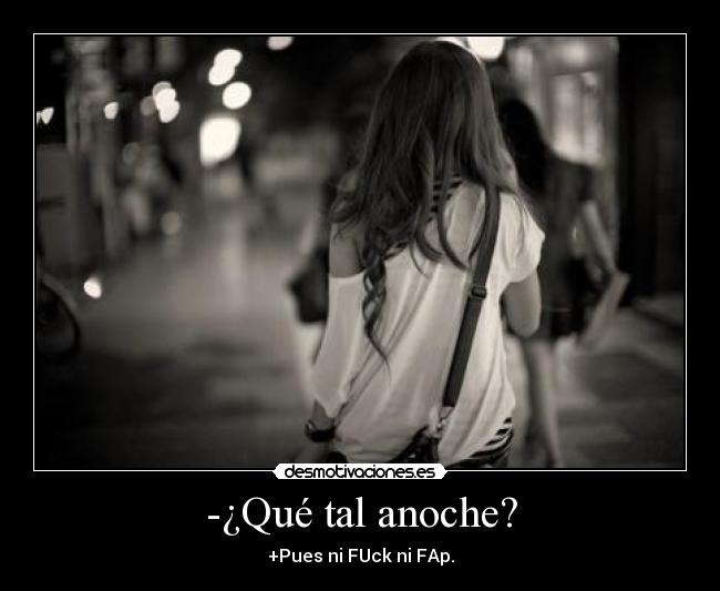 -¿Qué tal anoche? - 