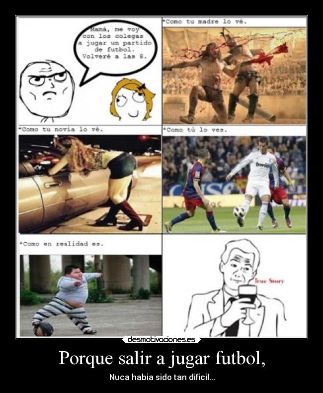 Porque salir a jugar futbol, - Nuca habia sido tan dificil...