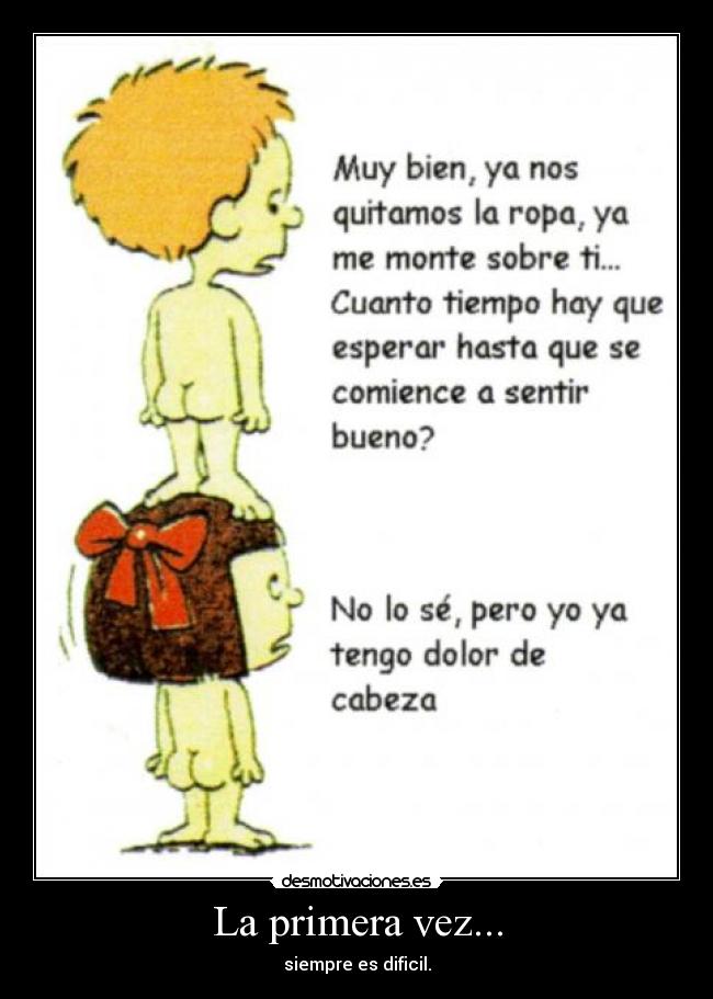 La primera vez... - siempre es dificil.
