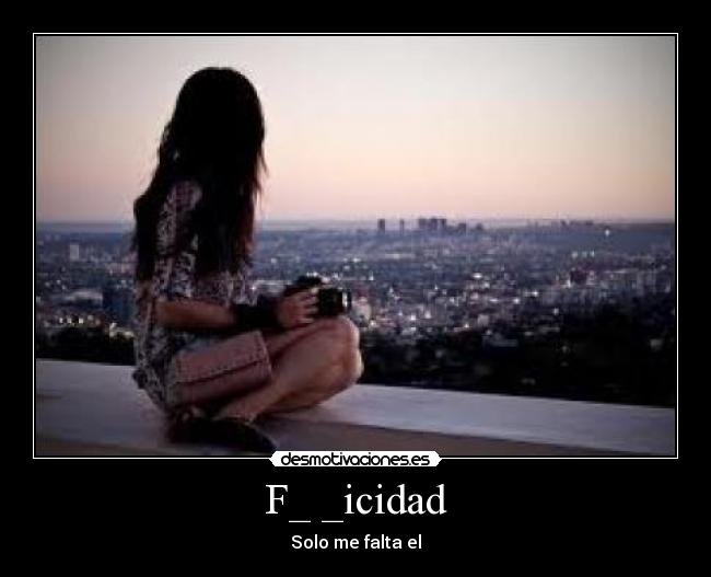 F_ _icidad - Solo me falta el