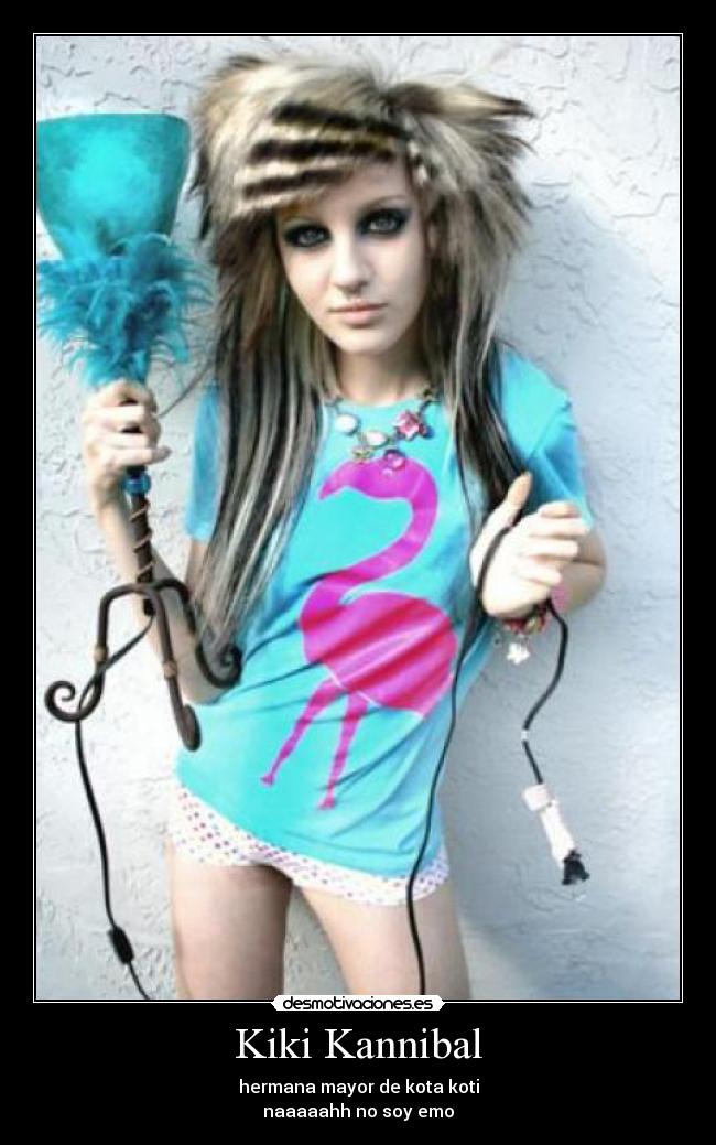 Kiki Kannibal - hermana mayor de kota koti
naaaaahh no soy emo