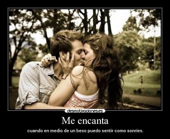 Me encanta - cuando en medio de un beso puedo sentir como sonríes.