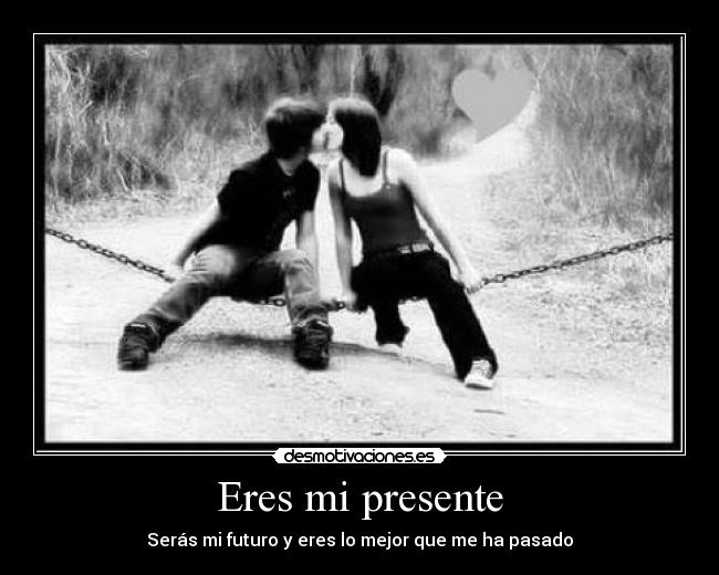 Eres mi presente -