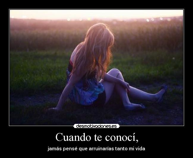 Cuando te conocí, -