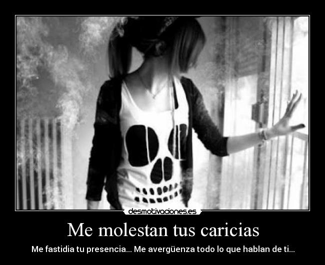 Me molestan tus caricias -